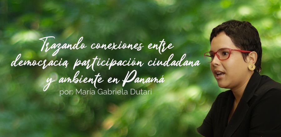 Trazando conexiones entre democracia, participación ciudadana y ambiente en Panamá